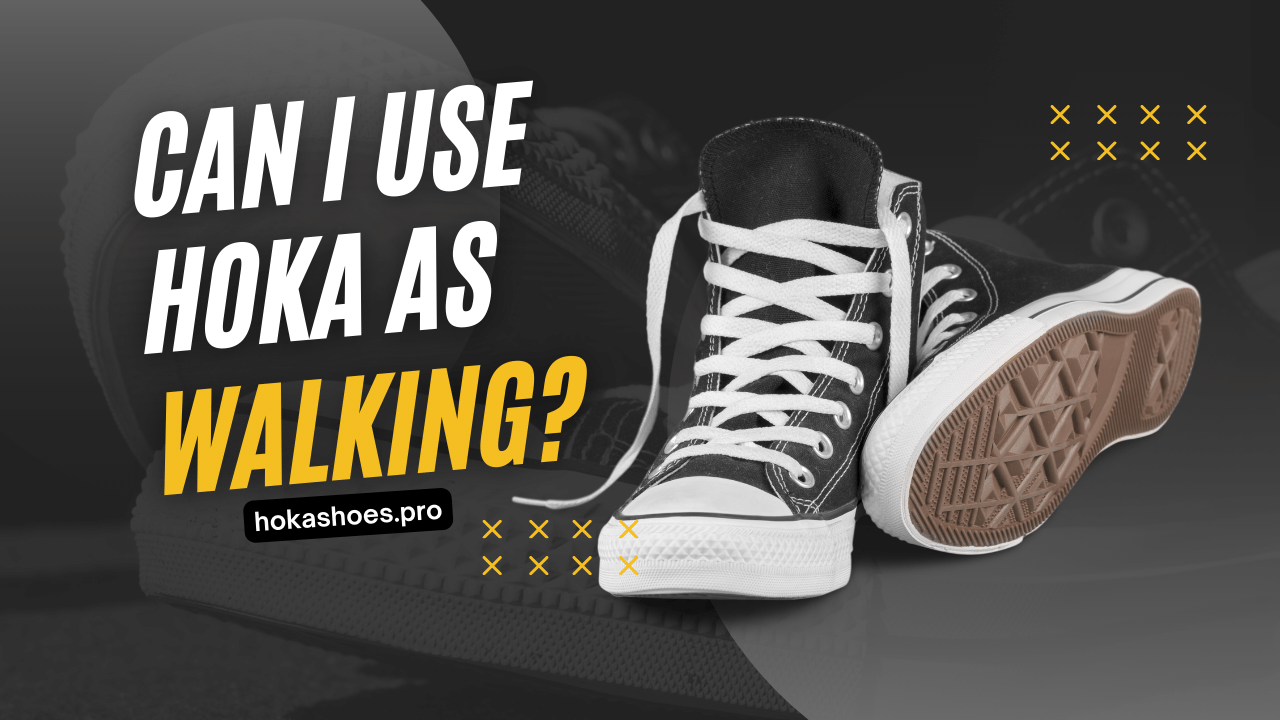 Can I use HOKA as Walking?