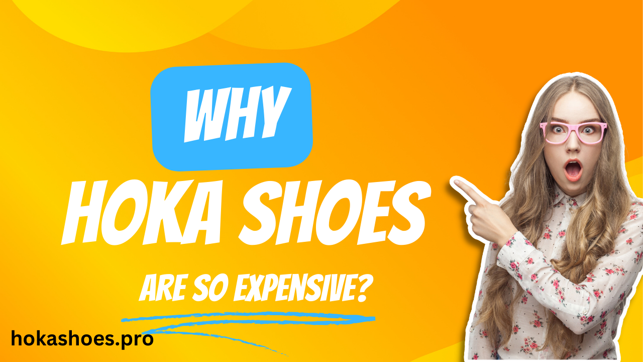 Why Hoka Shoes Are So Expensive?