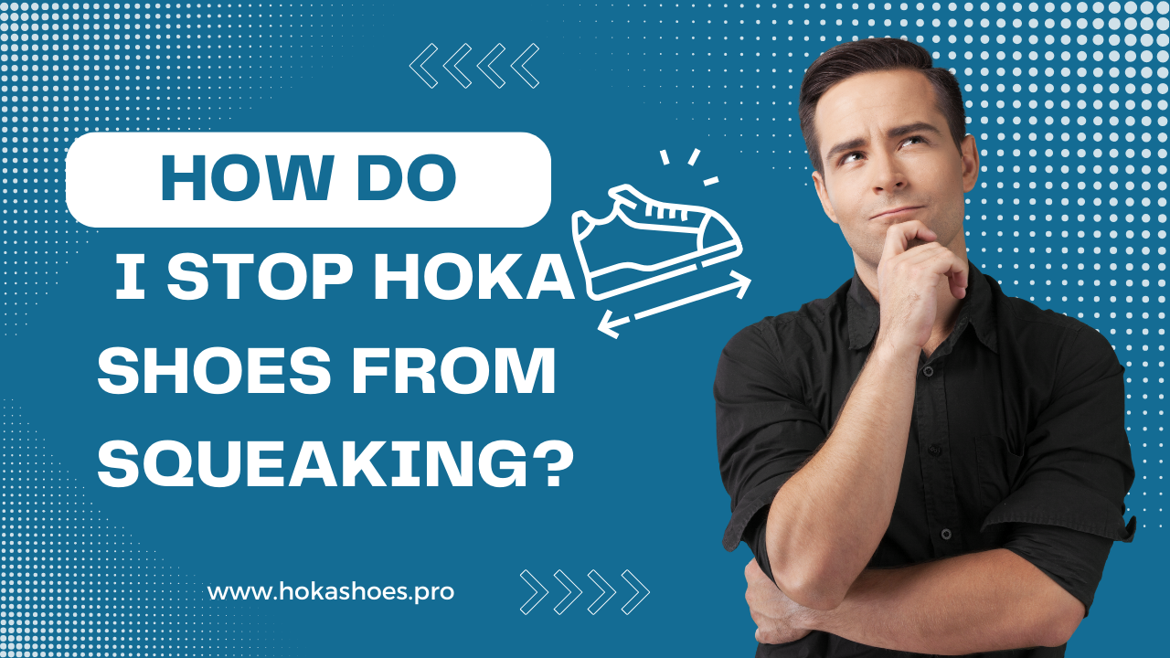 How Do I Stop Hoka Shoes From Squeaking?