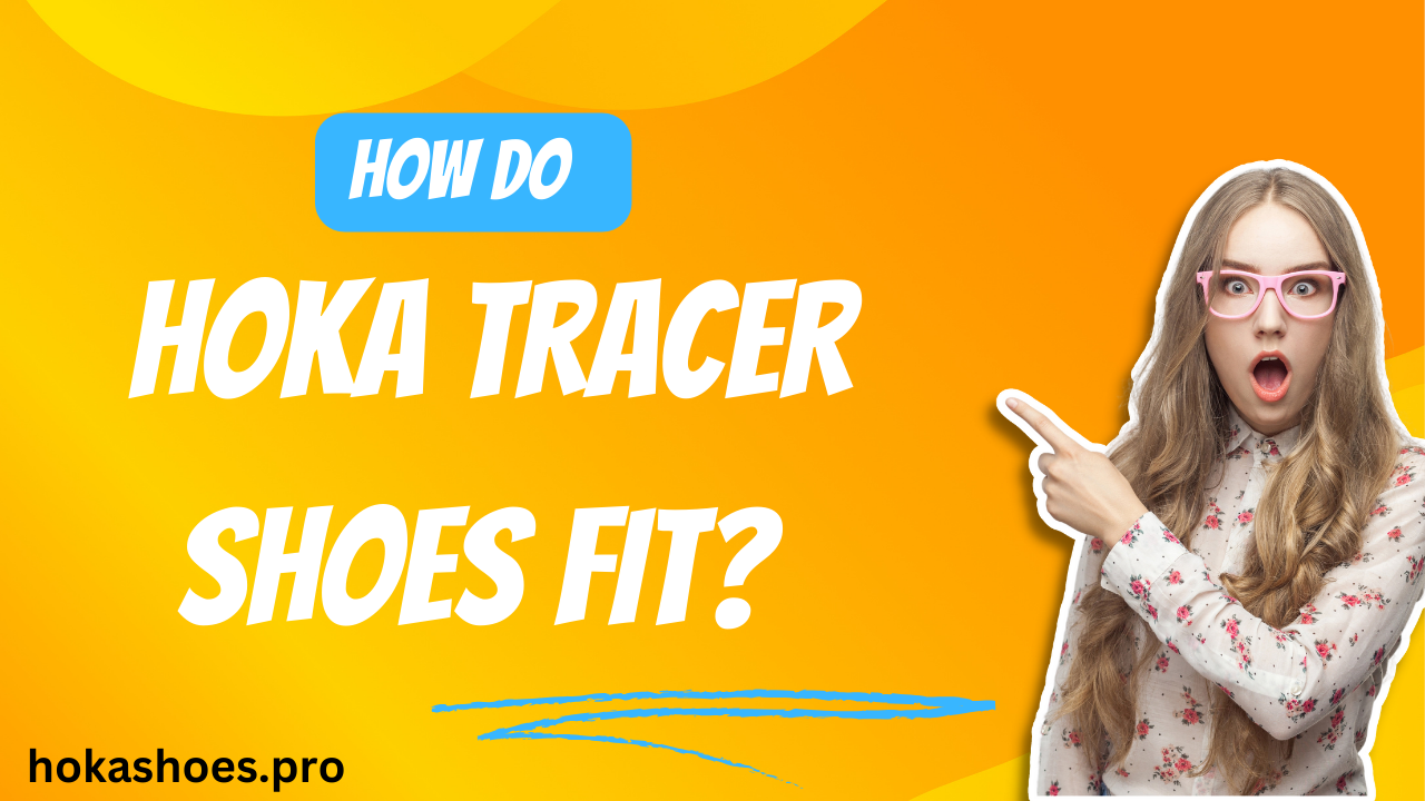 How Do Hoka Tracer Shoes Fit?