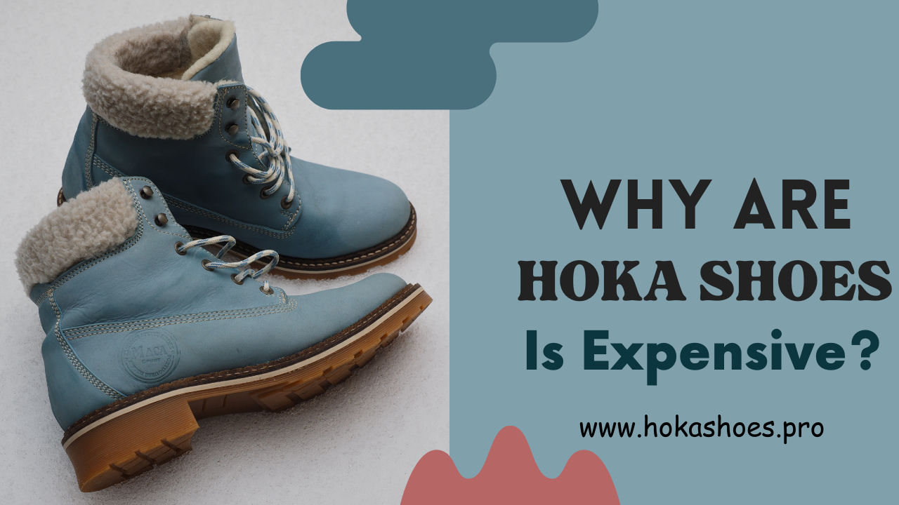 Why Are Hoka Shoes is Expensive?