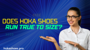 Does Hoka Shoes Run True To Size?