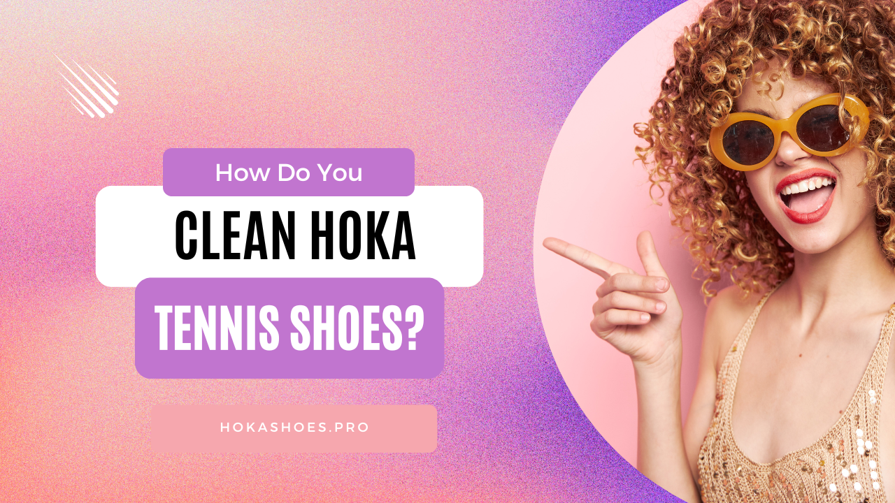 How Do You Clean Hoka Tennis Shoes?