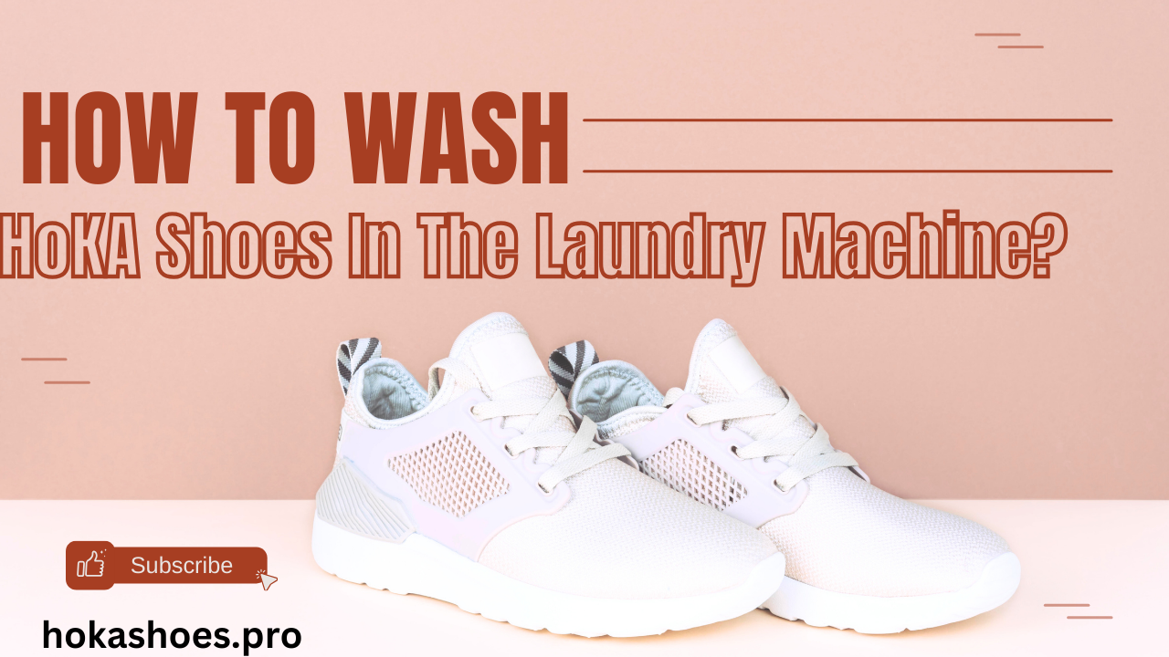 How To Wash Hoka Shoes In The Laundry Machine?